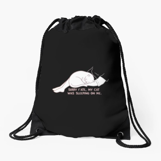 Sorry I'M LATE, MY CAT WAS SLEEPING ON ME." Drawstring Bags