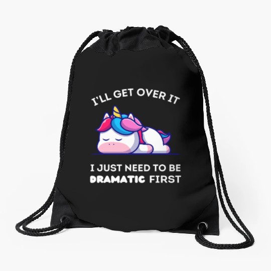 I'll Get Over It I Just Need to Be Dramatic First. Drawstring Bags