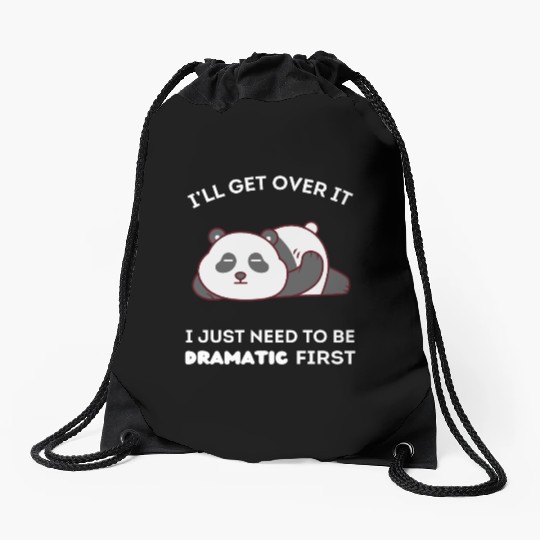 I'll Get Over It I Just Need to Be Dramatic First Drawstring Bags