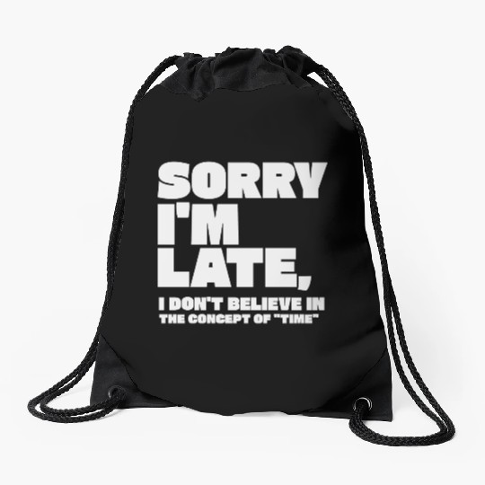 Sorry I'm Late Sarcastic Quote Drawstring Bags
