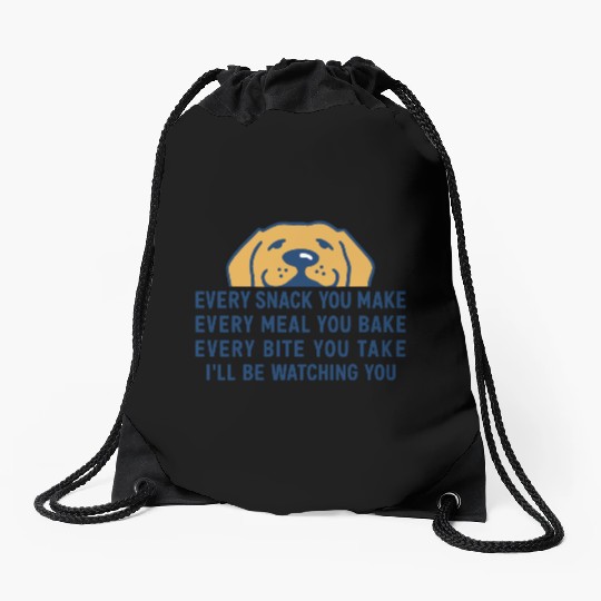 Every Snack You Make" Funny Dog Food Lover Art Drawstring Bags