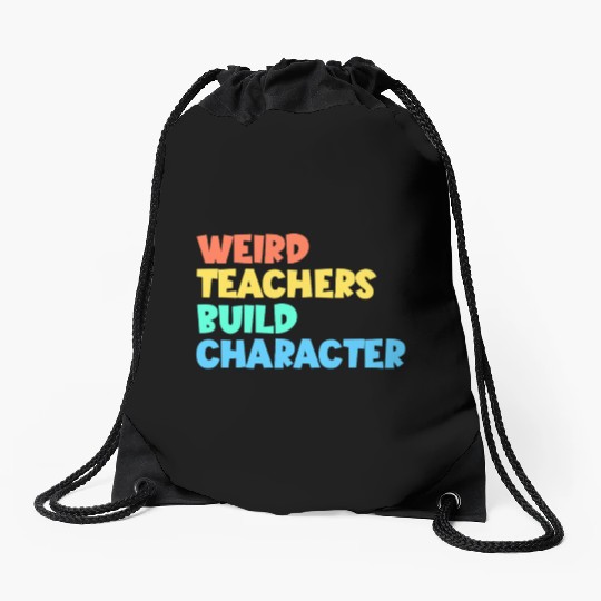 Weird Teachers Build Character Drawstring Bags