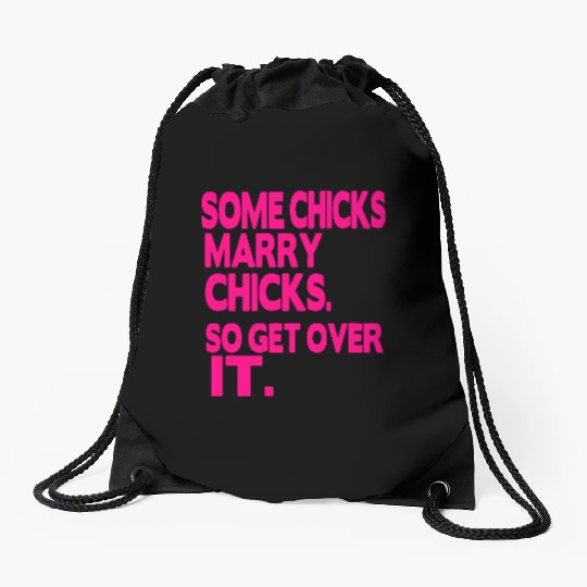 SOME CHICKS MARRY CHICKS SO GET OVER IT Drawstring Bags