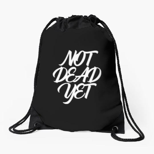 NOT DEAD YET Drawstring Bags