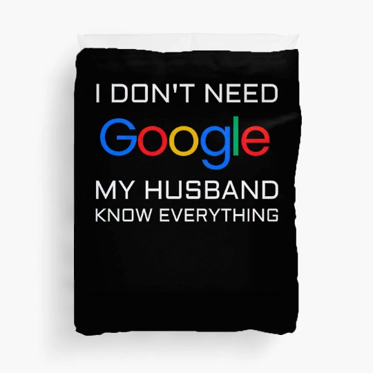 I don t need google my husband know everything Duvet Covers