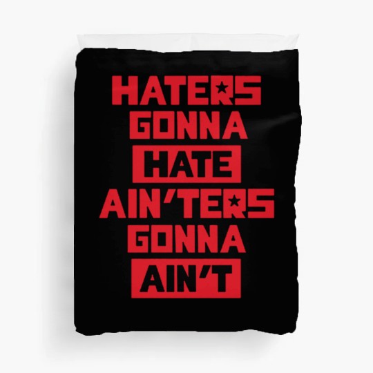 Haters gonna hate! Duvet Covers