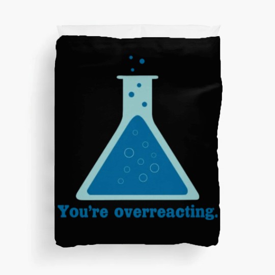 You re overreacting chemistry science beaker Duvet Covers