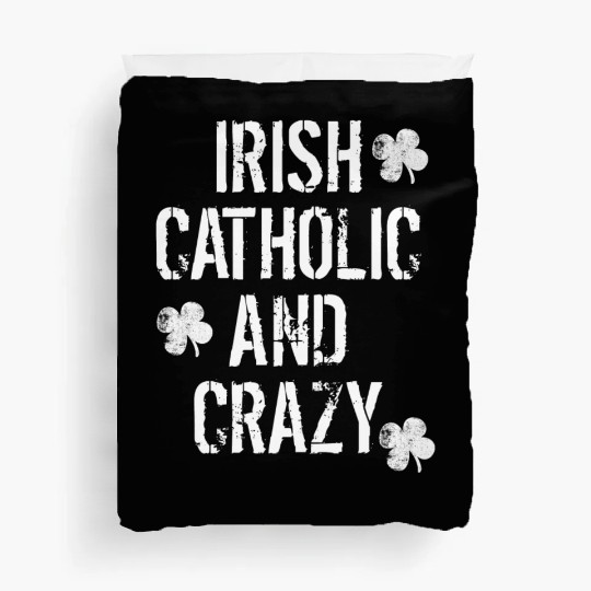 Irish Catholic And Crazy St. Patrick's Day Duvet Covers