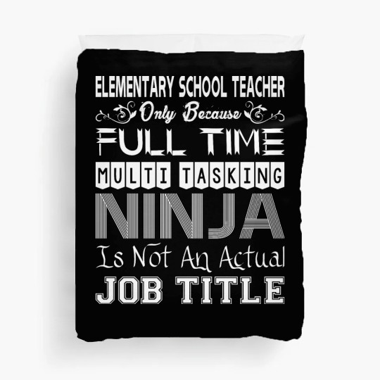 Elementary Teacher FullTime Multitasking Ninja Job Duvet Covers
