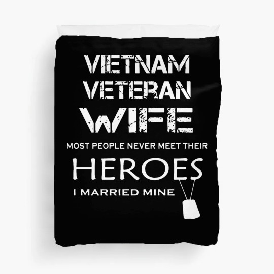 Vietnam veteran wife most people never meet their Duvet Covers