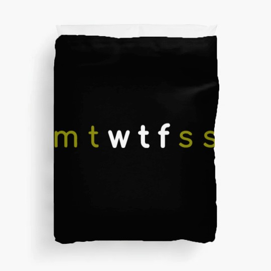 7 Days of Week mt wtf ss mtwtfss Duvet Covers