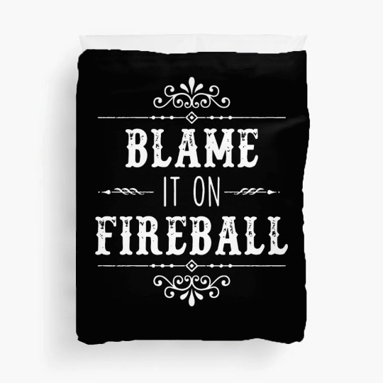 Blame It On Fireball Whiskey Drinking Duvet Covers