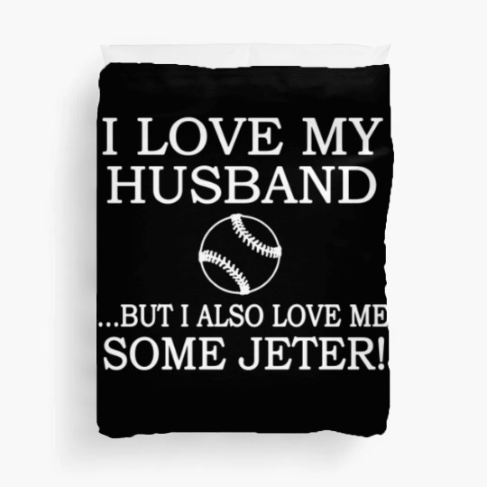 I Love my Husband But I Also Love Me Some Jeter Duvet Covers