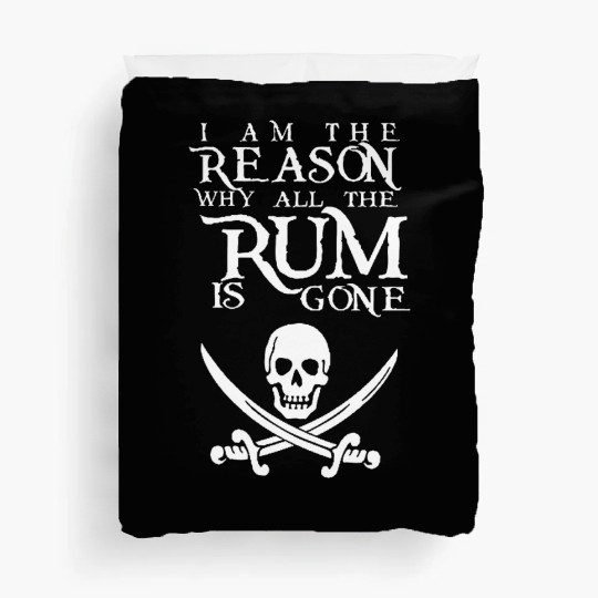 I Am The Reason All The Rum Is Gone Duvet Covers