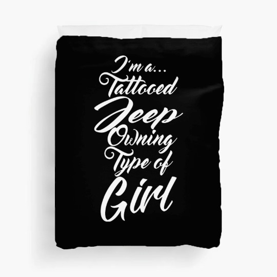 I am a tattooed jeep ouning type of girl tattoo t Duvet Covers