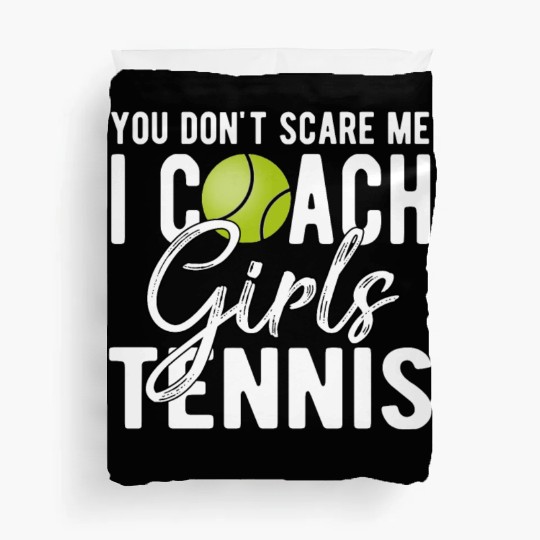 You Don't Scare Me I Coach Girls Tennis Duvet Covers