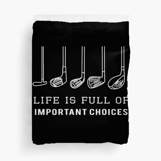 Funny Life is Full of Important Choices Golf Gift for Golfers Duvet Covers