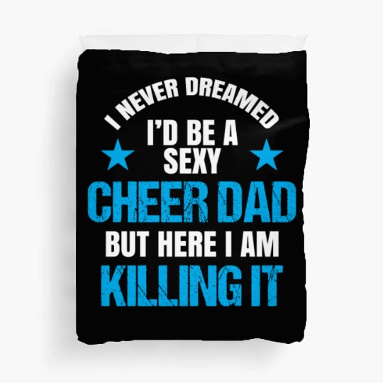 I Never Dreamed I'd be a Sexy Cheer Dad But Here I Am Killing It Duvet Covers