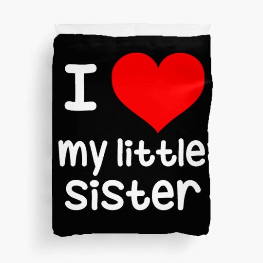 I Love my little Sister Duvet Covers