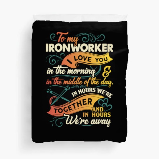 to my Ironworker I love you in the morning in the Duvet Covers