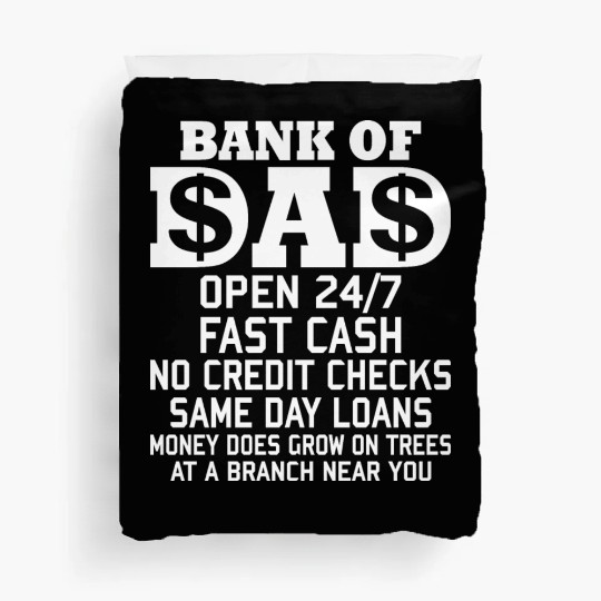 BANK OF DAD OPEN 24/7 FAST CASH NO CREDIT CHECKS Duvet Covers