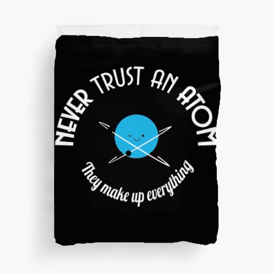 Never Trust An Atom They Make Up Everything Duvet Covers