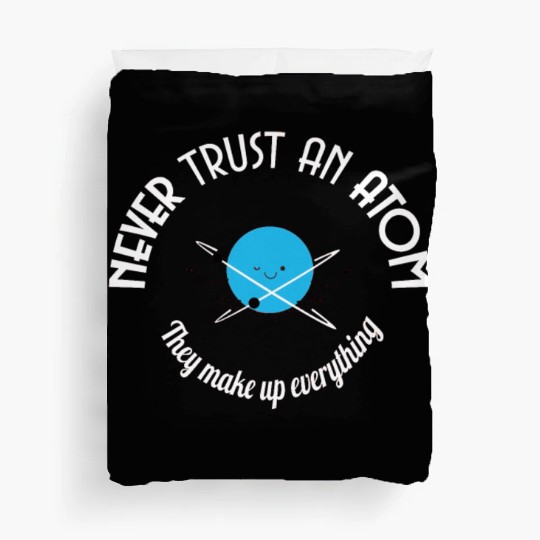 Never Trust An Atom They Make Up Everything Duvet Covers