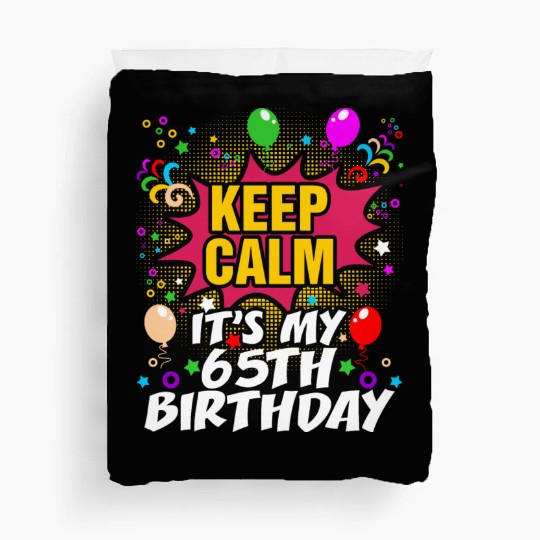 Keep Calm Its My 65th Birthday Duvet Covers