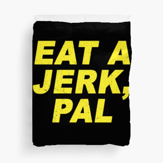 Eat A Jerk Pal Brooklyn Nine Nine B99 Quotes Duvet Covers