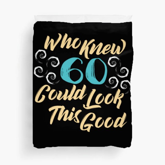 60th Birthday - Who knew 60 could look this good Duvet Covers
