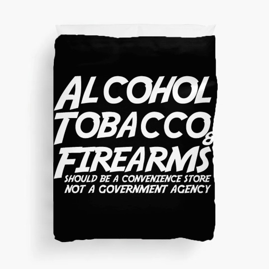 Alcohol Tobacco Firearms Should Convenience Store Duvet Covers