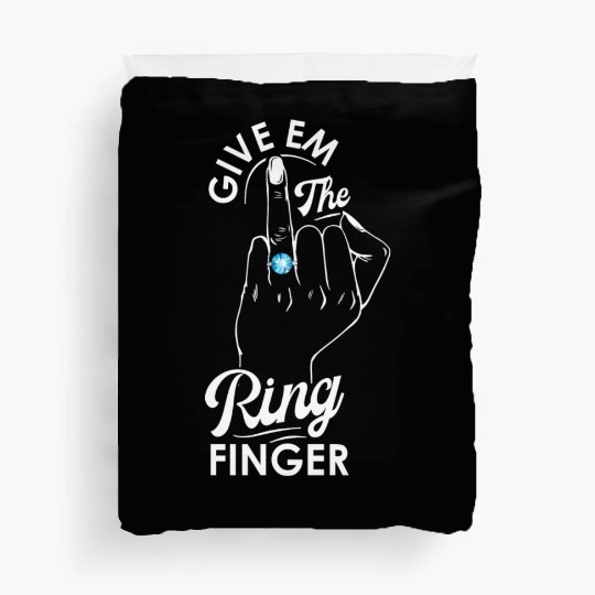 Give Em The Ring Finger, Future Mrs, Bridal Duvet Covers