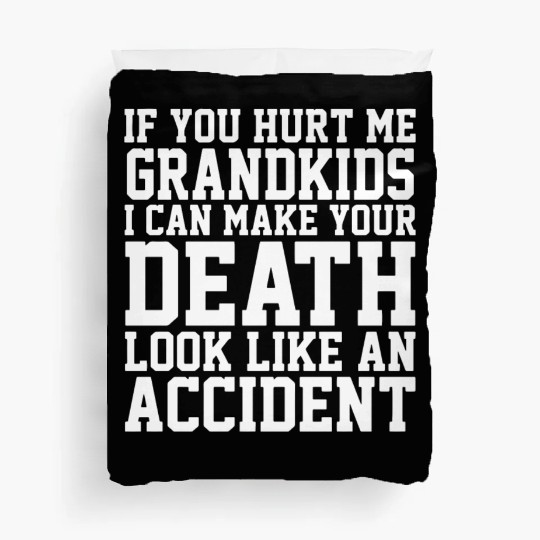 if you hurt me grandkids I can make your death loo Duvet Covers