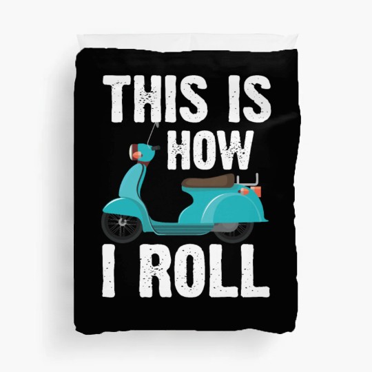This is how I roll! Scooter Driver Motocycle Duvet Covers