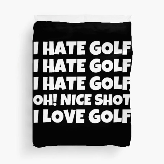 I Hate Golf I Hate Golf I Hate Golf Oh! Nice Shot Duvet Covers