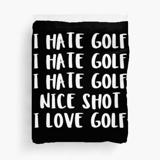 I Hate Golf I Hate Golf I Hate Golf Nice Shot I Lo Duvet Covers