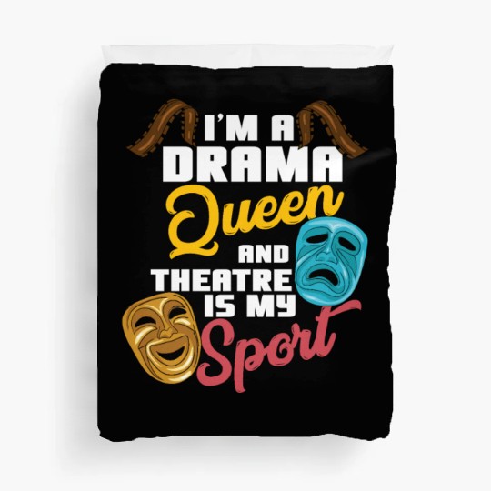 I'm A Drama Queen And Theatre Is My Sport Theater Duvet Covers