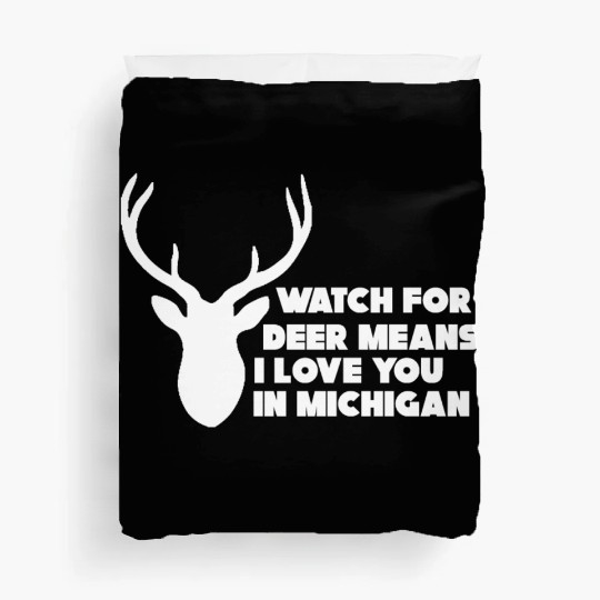 Watch for Deer Means I Love You in Michigan Duvet Covers