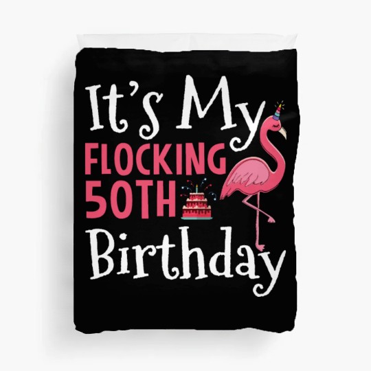 Flamingo 50th Birthday It's My Flocking Birthday Duvet Covers