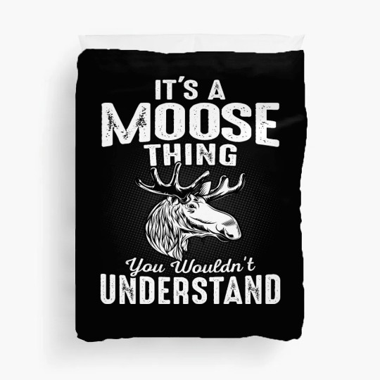 It's Moose Thing Funny Moose Lover Gift Duvet Covers