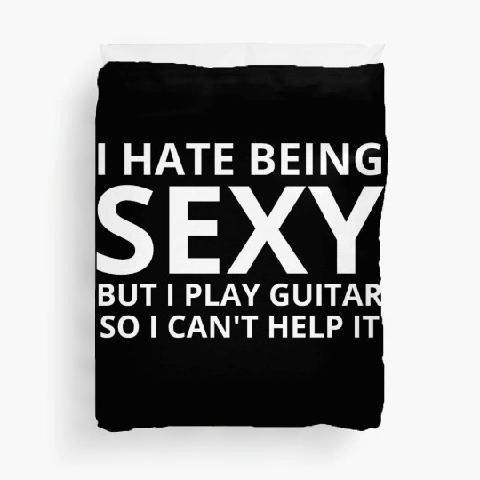 I Hate Being SEXY but I Play Guitar So I Cant Help Duvet Covers