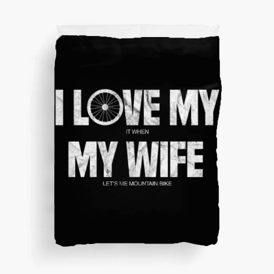 I Love It When My Wife Let's Me Mountain Bike Duvet Covers