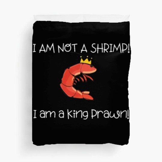 I Am Not A Shrimp, I Am King Prawn Duvet Covers