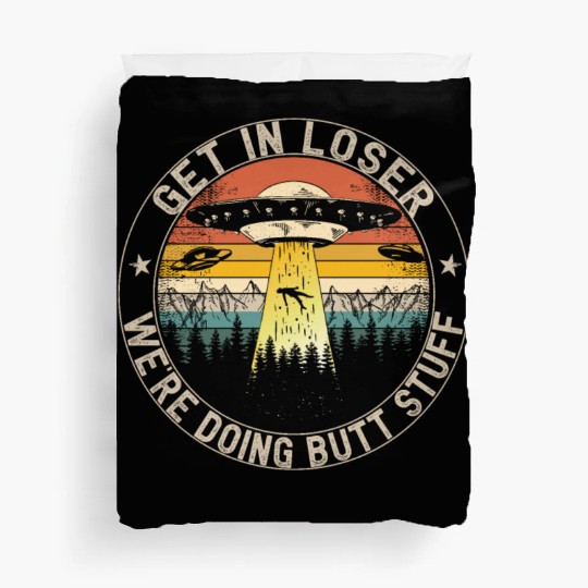 Get In Loser We're Doing Butt Stuff Duvet Covers