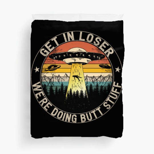 Get In Loser We're Doing Butt Stuff Duvet Covers