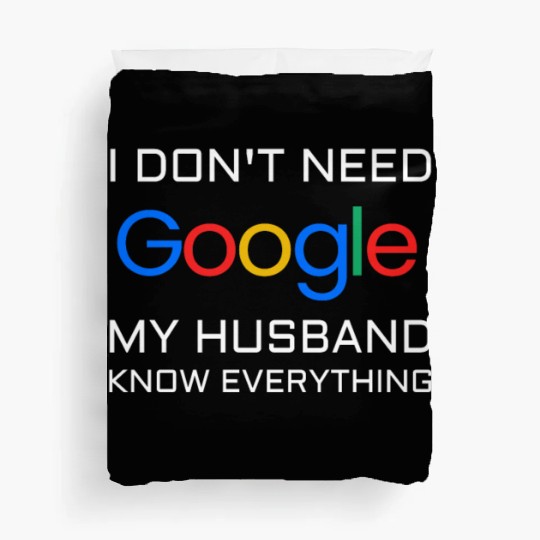 I don t need google my husband know everything Duvet Covers