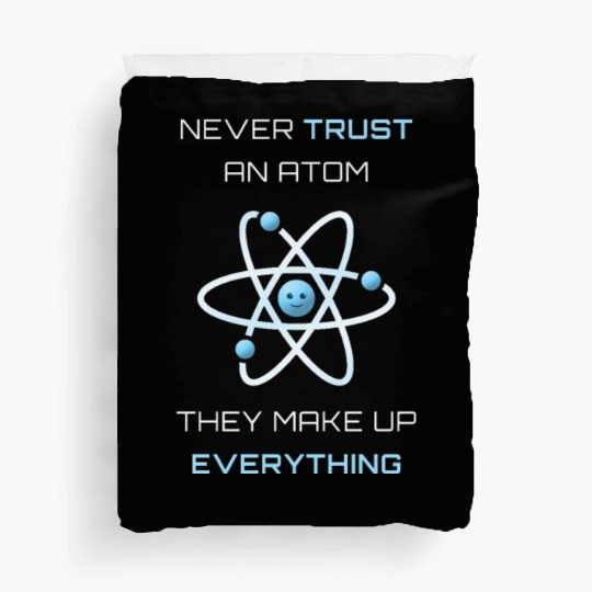 Never Trust An Atom They Make Up Everything Duvet Covers