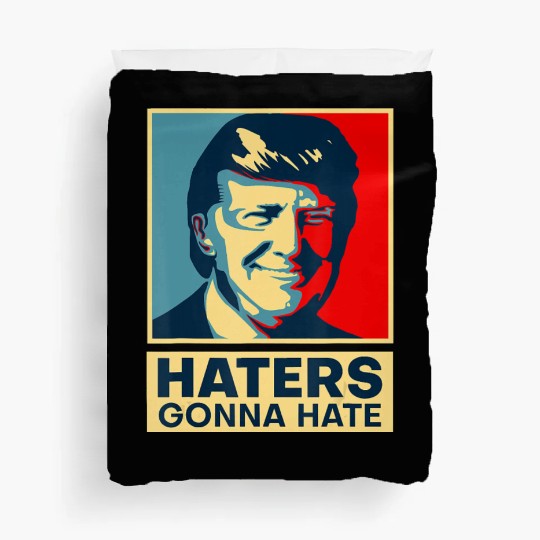 Funny Haters Gonna Hate President Donald Trump Duvet Covers