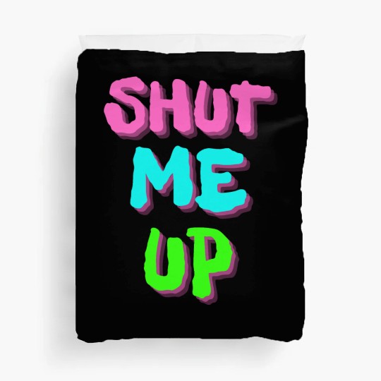 SHUT ME UP - Neon Pink, Neon Blue & Neon Green Duvet Covers