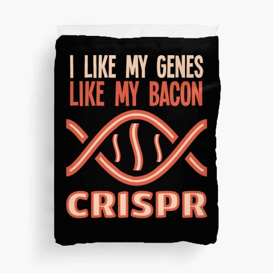I like my genes like my bacon CRISPR Gift Science Duvet Covers